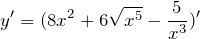 \[y' = (8x^{2} + 6 \sqrt{x^{5}} - \frac{5}{x^{3}})'\]