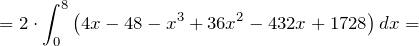 \[=2\cdot \int^8_0{\left(4x-48-x^3+36x^2-432x+1728\right)dx}=\]