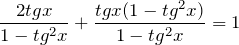 \[\frac{2 tg x}{1 - tg^{2}x}  + \frac{tg x (1 - tg^{2}x)}{1 - tg^{2}x} = 1\]