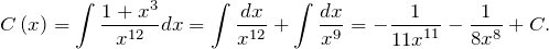 \[C\left(x\right)=\int{\frac{1+x^3}{x^{12}}dx}=\int{\frac{dx}{x^{12}}}+\int{\frac{dx}{x^9}}=-\frac{1}{{11x}^{11}}-\frac{1}{8x^8}+C.\]
