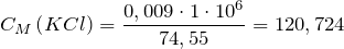 \[    C_M\left ( KCl \right )=\frac{0,009\cdot 1\cdot 10^{6}}{74,55}=120,724 \]