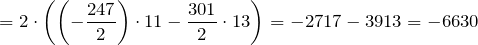 \[=2\cdot \left(\left(-\frac{247}{2}\right)\cdot 11-\frac{301}{2}\cdot 13\right)=-2717-3913=-6630\]