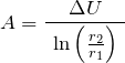 \[A=\frac{\Delta U}{{\ \text{ln}  \left(\frac{r_2}{r_1}\right)\ }}\]