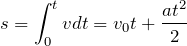\[s=\int _0^{t}vdt = v_0 t+\frac{at ^2 }{2} \]