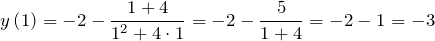 \[y\left(1\right)=-2-\frac{1+4}{1^2+4\cdot 1}=-2-\frac{5}{1+4}=-2-1=-3\]