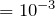 = 10^{-3}