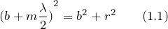 \[{(b+m\frac{\lambda} {2})}^2=b^2+r^2 \qquad (1.1) \]