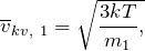\[{\overline{v}}_{kv,\ 1}=\sqrt{\frac{3kT}{m_1},}\]