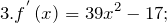 \[3. f^{'}\left(x\right)=39x^2-17;\]