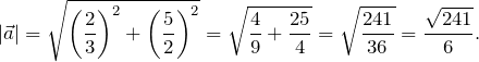 \[ |\vec{a}|=\sqrt{\left(\frac{2}{3}\right)^2+\left(\frac{5}{2}\right)^2}=\sqrt{\frac{4}{9}+\frac{25}{4}}=\sqrt{\frac{241}{36}}=\frac{\sqrt{241}}{6}. \]