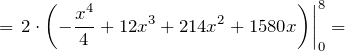 \[={\left.2\cdot \left(-\frac{x^4}{4}+12x^3+214x^2+1580x\right)\right|}^8_0=\]
