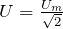 U=\frac{U_m}{\sqrt{2}}