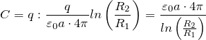 \[C=q:\frac{q}{{\varepsilon}_0a\cdot 4\pi} ln\left(\frac{R_2}{R_1}\right)=\frac{{\varepsilon}_0a\cdot 4\pi} {ln\left(\frac{R_2}{R_1}\right)}\]