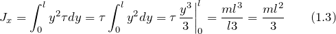 \[J_x=\int^l_0{y^2\tau dy}=\tau\int^l_0{y^2dy=\tau {\left.\frac{y^3}{3}\right|}^l_0}=\frac{ml^3}{l3}=\frac{ml^2}{3} \qquad (1.3)\]