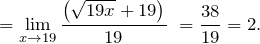 \[{=\mathop{\lim }_{x\to 19} \frac{\left(\sqrt{19x}+19\right)}{19}\ }=\frac{38}{19}=2.\]