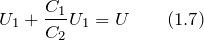 \[U_1+\frac{C_1}{C_2}U_1=U \qquad (1.7) \]