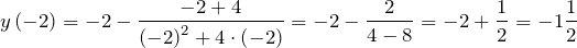 \[y\left(-2\right)=-2-\frac{-2+4}{{\left(-2\right)}^2+4\cdot \left(-2\right)}=-2-\frac{2}{4-8}=-2+\frac{1}{2}=-1\frac{1}{2}\]
