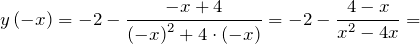 \[y\left(-x\right)=-2-\frac{-x+4}{{\left(-x\right)}^2+4\cdot \left(-x\right)}=-2-\frac{4-x}{x^2-4x}=\]