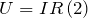 \[U=IR\left(2\right)\]