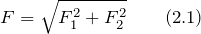 \[F=\sqrt{F^2_1+F^2_2} \qquad(2.1)\]
