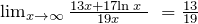 {\mathop{\lim }_{x\to \infty } \frac{13x+17{\ln  x\ }}{19x}\ }=\frac{13}{19}