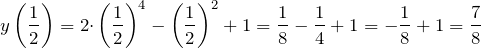 \[y\left(\frac{1}{2}\right)=2{\cdot \left(\frac{1}{2}\right)}^4-{\left(\frac{1}{2}\right)}^2+1=\frac{1}{8}-\frac{1}{4}+1=-\frac{1}{8}+1=\frac{7}{8}\]
