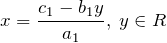 \[x=\frac{c_{1} -b_{1} y}{a_{1} } ,\; y\in R\]