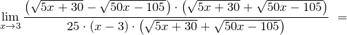 \[{\mathop{\lim }_{x\to 3} \frac{\left(\sqrt{5x+30}-\sqrt{50x-105}\right)\cdot \left(\sqrt{5x+30}+\sqrt{50x-105}\right)}{25\cdot \left(x-3\right)\cdot \left(\sqrt{5x+30}+\sqrt{50x-105}\right)}\ }=\]