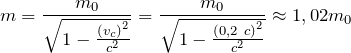 \[m=\frac{m_0}{\sqrt{1-\frac{{(v_c)}^2}{c^2}}}=\frac{m_0}{\sqrt{1-\frac{{(0,2\ c)}^2}{c^2}}}\approx 1,02m_0\]
