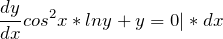 \[\frac{dy}{dx}cos^{2}x * lny + y = 0 | * dx\]