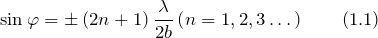 \[{\sin \varphi} =\pm \left(2n+1\right)\frac{\lambda} {2b}\left(n=1,2,3\dots \right) \qquad (1.1) \]