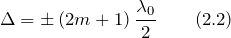 \[\Delta =\pm \left(2m+1\right)\frac{{\lambda}_0}{2} \qquad (2.2) \]