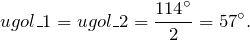\[ugol\_1=ugol\_2=\frac{114{}^\circ }{2}=57{}^\circ .\]