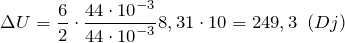 \[\Delta U=\frac{6}{2}\cdot \frac{44\cdot {10}^{-3}}{44\cdot {10}^{-3}}8,31\cdot 10=249,3\ \left(Dj\right)\]