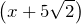 \left(x+5\sqrt{2}\right)