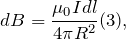 \[d B=\frac{\mu_0I d l}{4\pi R^2}(3),\]