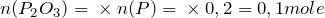 n(P_2O_3) = ½ \times n(P) = ½ \times 0,2 = 0,1 mole