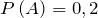 P\left(A\right)=0,2