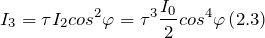 \[I_3=\tau I_2{cos}^2\varphi ={\tau }^3\frac{I_0}{2}{cos}^4\varphi \left(2.3\right)\]