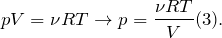 \[ pV=\nu RT\rightarrow p=\frac{\nu RT}{V}(3).\]