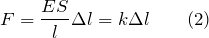 \[F=\frac{ES}{l}\Delta l=k\Delta l \qquad (2) \]