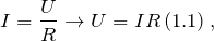 \[I=\frac{U}{R}\to U=IR\left(1.1\right),\]