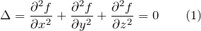 \[\Delta =\frac{{\partial }^2f}{\partial x^2}+\frac{{\partial }^2f}{\partial y^2}+\frac{{\partial }^2f}{\partial z^2}=0 \qquad (1)\]