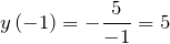 \[y\left(-1\right)=-\frac{5}{-1}=5\]