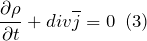 \[\frac{\partial \rho }{\partial t}+div\overline{j}=0\ \left(3\right)\]