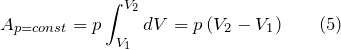 \[A_{p=const}=p\int^{V_2}_{V_1}{dV=p\left(V_2-V_1\right)} \qquad (5)\]
