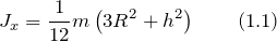 \[J_x=\frac{1}{12}m\left(3R^2+h^2\right) \qquad (1.1)\]