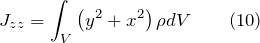 \[J_{zz}=\int_V{\left(y^2+x^2\right)\rho dV} \qquad(10)\]