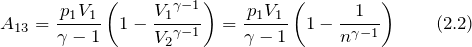 \[A_{13}=\frac{p_1V_1}{\gamma -1}\left(1-\frac{{V_1}^{\gamma -1}}{{V_2}^{\gamma -1}}\right)=\frac{p_1V_1}{\gamma -1}\left(1-\frac{1}{n^{\gamma -1}}\right) \qquad (2.2)\]