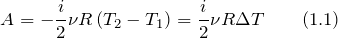 \[A=-\frac{i}{2}\nu R\left(T_2-T_1\right)=\frac{i}{2}\nu R\Delta T \qquad(1.1)\]